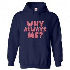 Why Always Me? Classic Funny Unisex Kids and Adults Pullover Hoodie